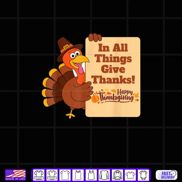 Design In All Things Give Thanks Holiday Thanksgiving Shirt