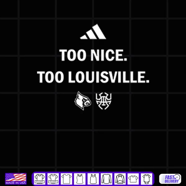 Design Louisville Cardinals Too Nice Too Louisville Shirt