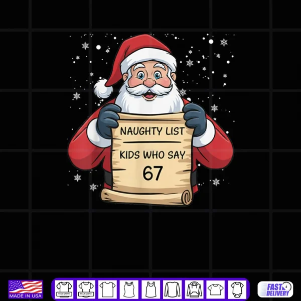 Naughty List Kids Who Say 67 Christmas Six Seven Santa Claus Shirt 4 Design Naughty List Kids Who Say 67 Christmas Six Seven Santa Claus Shirt