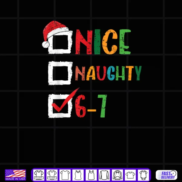 Nice Naughty 6 7 Meme 67 Christmas Six Seven Shirt 4 Design Nice Naughty 6 7 Meme 67 Christmas Six Seven Shirt