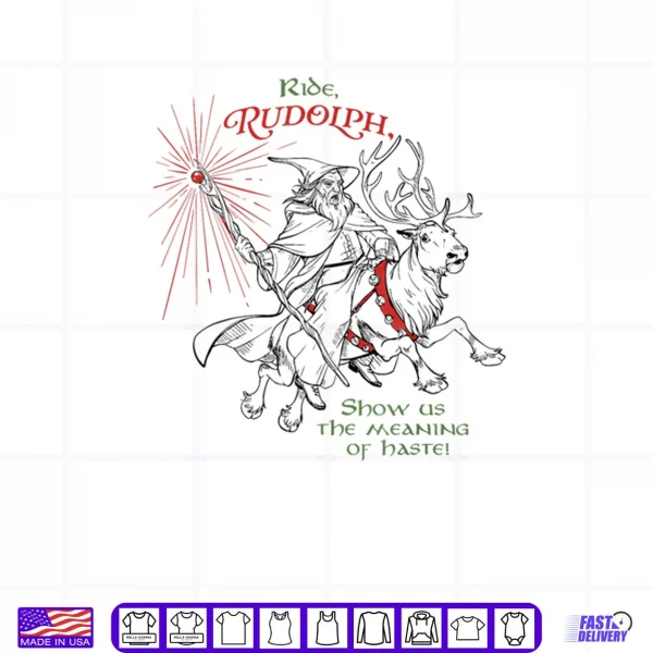 Design Wizard Ride Rudolph Show Us The Meaning of Haste Shirt
