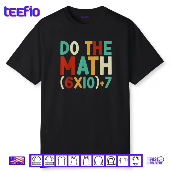 Do The Math 67 Meme 6 7 Six Seven Men Women Teacher 67 Shirt