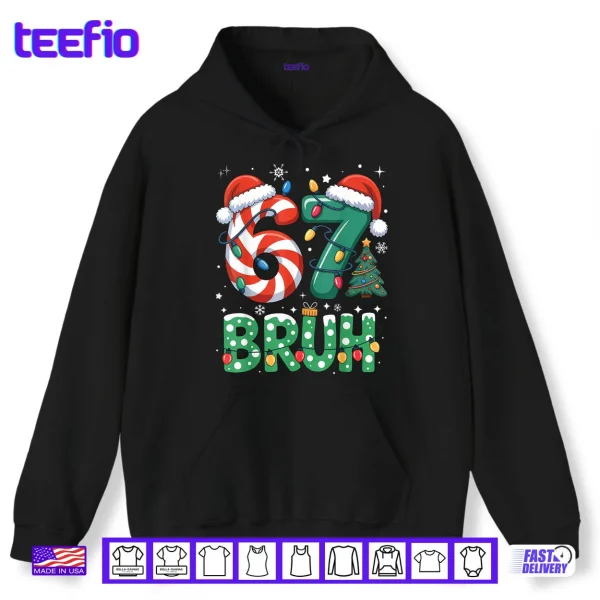 Hoodie Bruh 67 Six Seven 6 7 Meme Christmas Funny Shirt