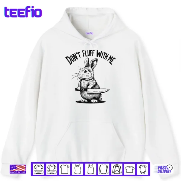 Hoodie Dont Fluff with Me Funny Quote Bunny Easter Vintage Rabbit Shirt