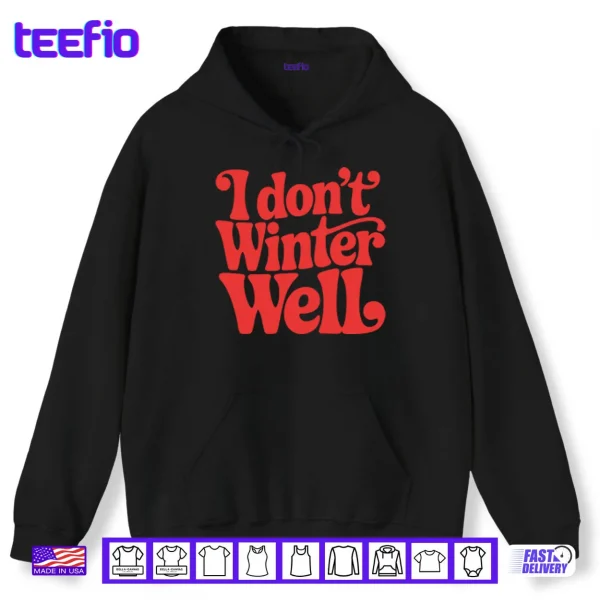 Hoodie I Dont Winter Well Shirt