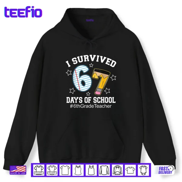 I Survived 67 Days of School 6th Grade Teacher Shirt 2 Hoodie I Survived 67 Days of School 6th Grade Teacher Shirt