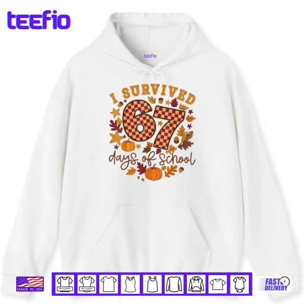 Hoodie I Survived 67 Days of School Fall Autumn Six Seven 6 7 Meme Shirt