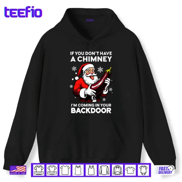 Hoodie If You Dont Have A Chimney Im Coming In Your Backdoor Shirt