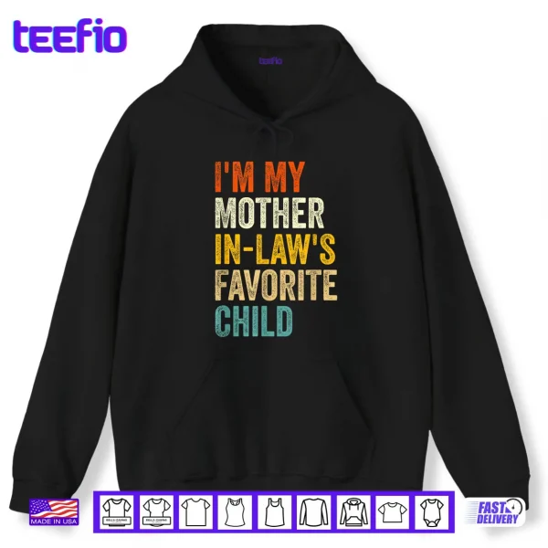 I'm My Mother in Laws Favorite Child Funny Parent Family Shirt 2 Hoodie Im My Mother in Laws Favorite Child Funny Parent Family Shirt