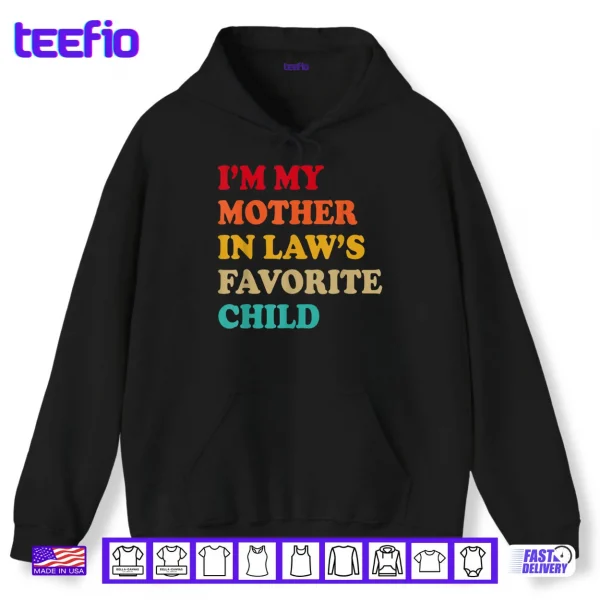 Hoodie Im My Mother in Laws Favorite Child Mothers Day Parent Shirt