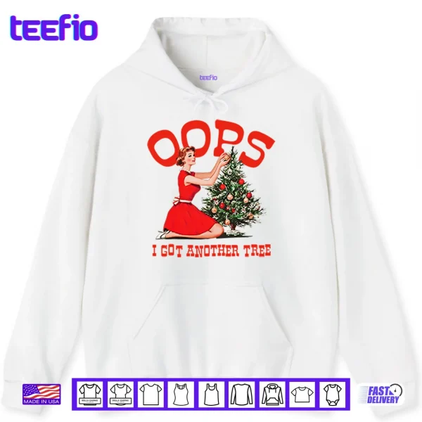 Hoodie Oops I Got Another Tree Christmas Shirt