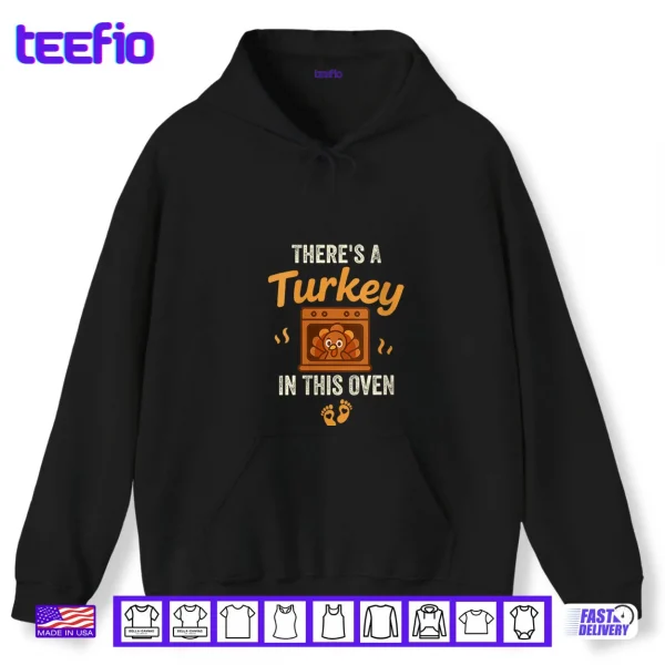 Hoodie Theres A Turkey in This Oven Funny Thanksgiving Pregnancy Shirt