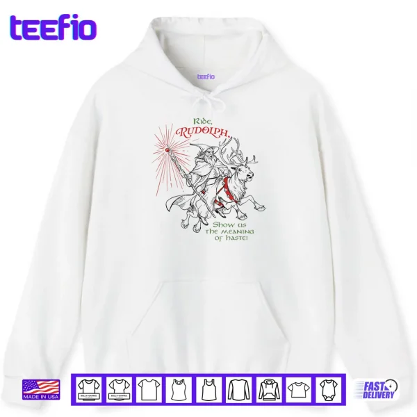 Hoodie Wizard Ride Rudolph Show Us The Meaning of Haste Shirt