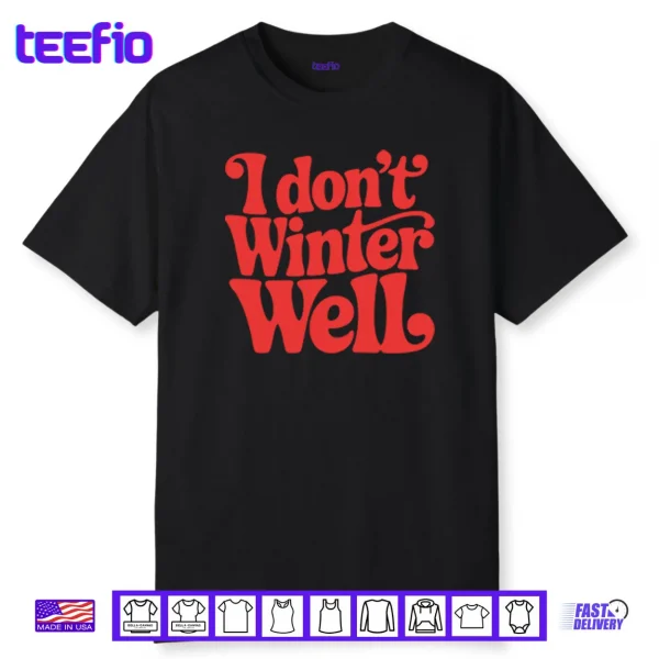 I Don’t Winter Well Shirt