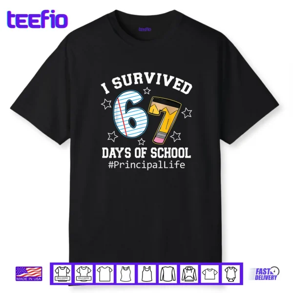 I Survived 67 Days of School Funny Six Seven Principal Life Shirt