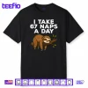 I Take 67 Naps A Day Funny Sloth Six Seven Meme Shirt