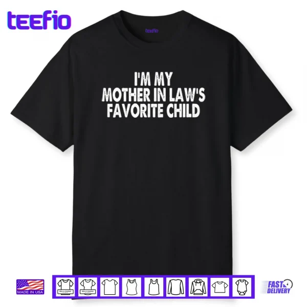 I’m My Mother In Law’s Favorite Child Shirt