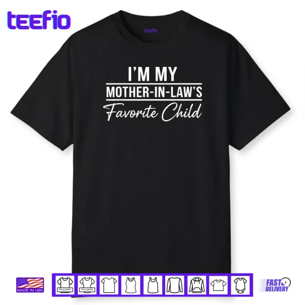 I’m My Mother in Laws Favorite Child Funny Family Humor Shirt