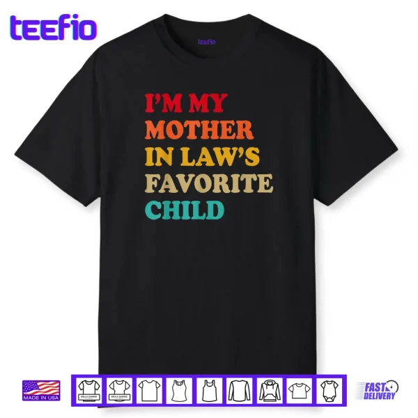 I’m My Mother in Laws Favorite Child Mothers Day Parent Shirt