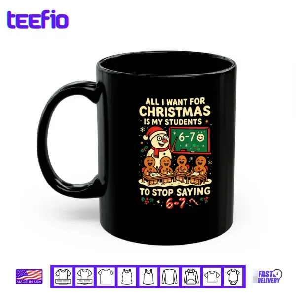 Mug All I Want for Christmas is My Students to Stop Saying 67 Shirt