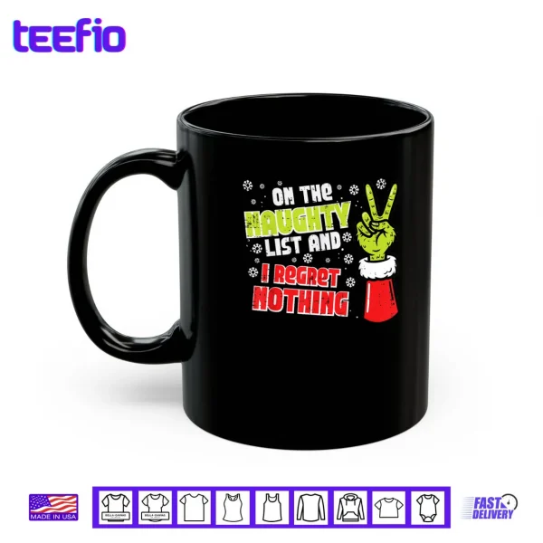 Mug Christmas On Naughty List Regret Nothing Xmas Shirt