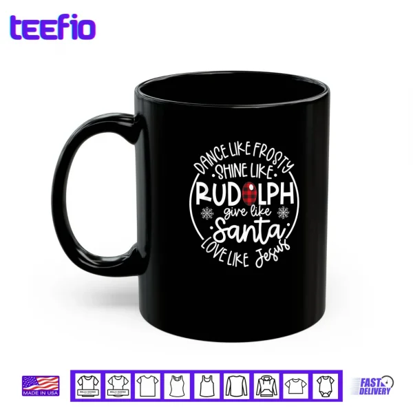 Mug Dance Like Frosty Shine Like Rudolph Love Like Jesus Xmas Shirt