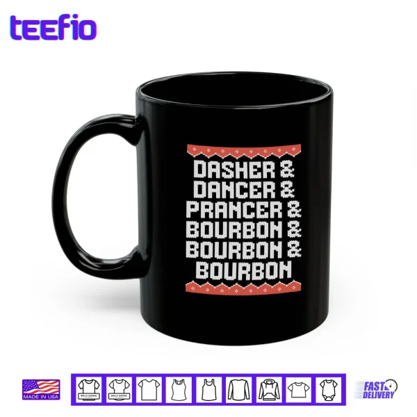 Mug Dasher Dancer Prancer and Bourbon Christmas Holiday Shirt