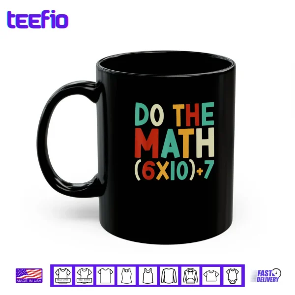 Mug Do The Math 67 Meme 6 7 Six Seven Men Women Teacher 67 Shirt