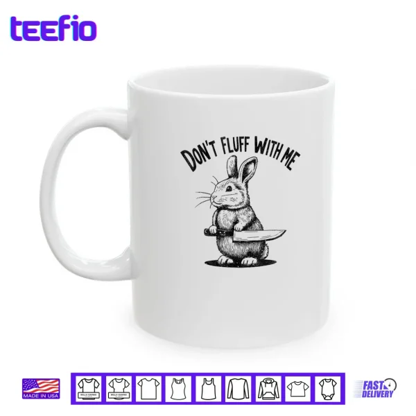 Mug Dont Fluff with Me Funny Quote Bunny Easter Vintage Rabbit Shirt