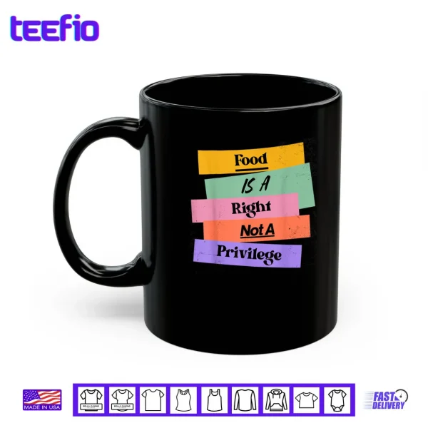 Mug Food is A Right Not A Privilege Human Rights Food Shirt