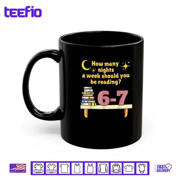 Mug How Many Nights A Week Should You Be Reading 6 7 Classic Shirt