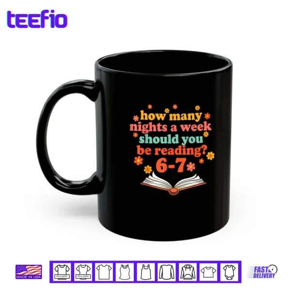 Mug How Many Nights A Week Should You Be Reading Six Teacher Shirt