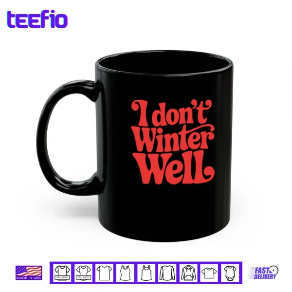 Mug I Dont Winter Well Shirt
