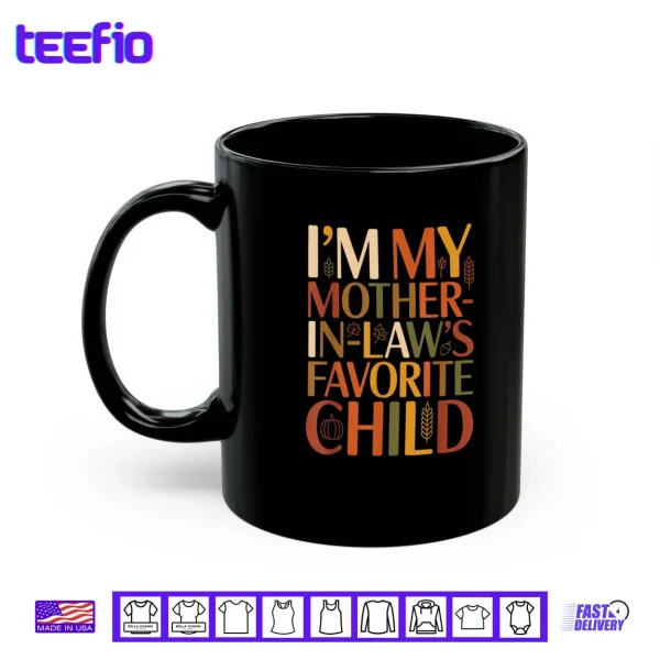 Mug Im My Mother in Laws Favorite Child Fall Thanksgiving Typo Shirt