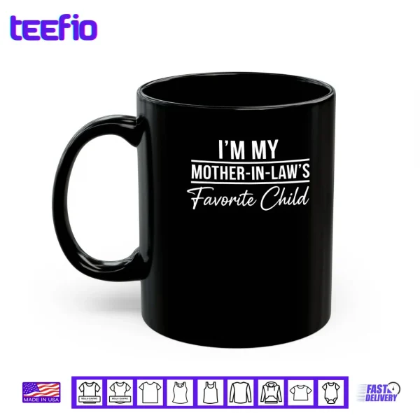 I'm My Mother in Laws Favorite Child Funny Family Humor Shirt 3 Mug Im My Mother in Laws Favorite Child Funny Family Humor Shirt