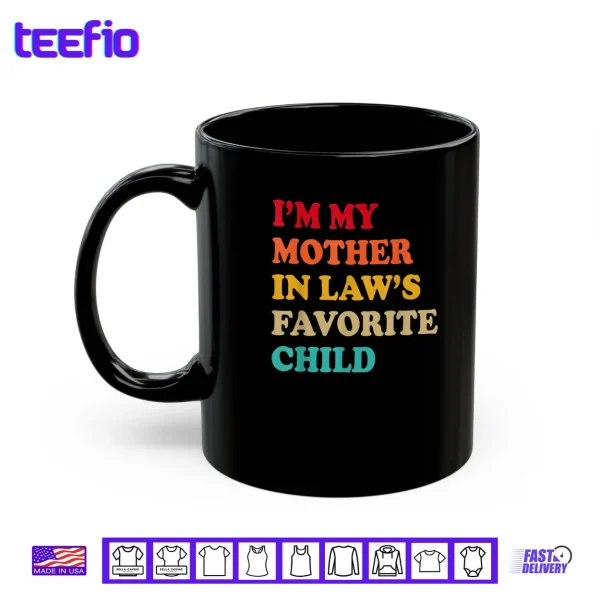 Mug Im My Mother in Laws Favorite Child Mothers Day Parent Shirt