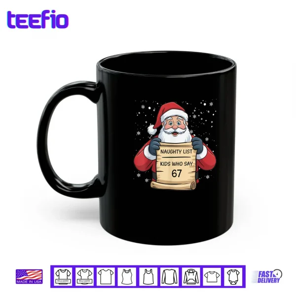 Naughty List Kids Who Say 67 Christmas Six Seven Santa Claus Shirt 3 Mug Naughty List Kids Who Say 67 Christmas Six Seven Santa Claus Shirt