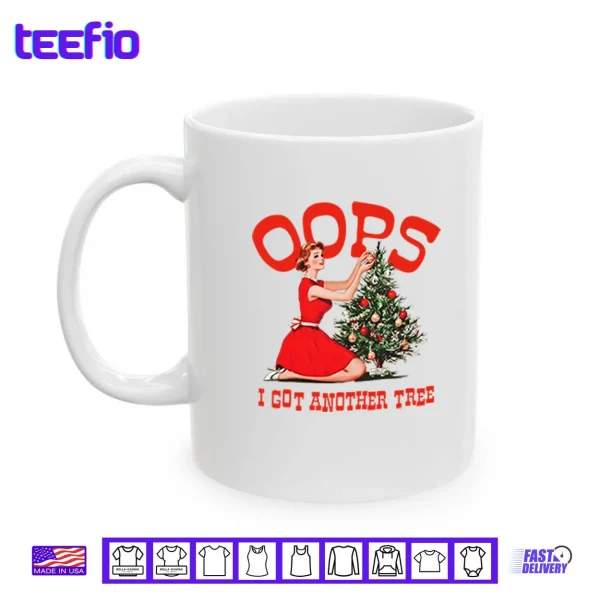 Mug Oops I Got Another Tree Christmas Shirt