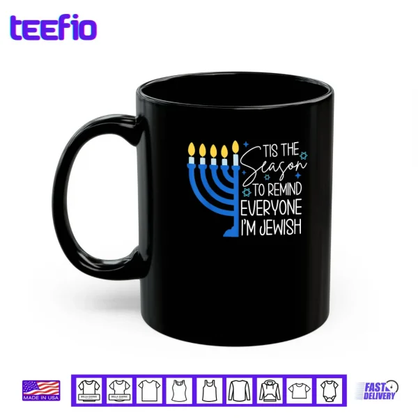 Mug Tis The Season to Remind Everyone Im Jewish Hanukkah Season Shirt