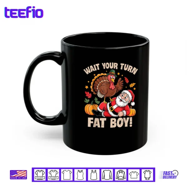 Wait Your Turn Fat Boy Turkey and Santa Thanksgiving Humor Shirt 3 Mug Wait Your Turn Fat Boy Turkey and Santa Thanksgiving Humor Shirt