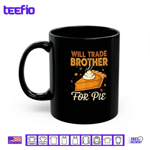 Mug Will Trade Brother for Pie Thanksgiving Family Joke Saying Shirt