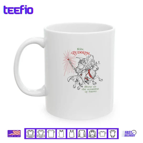 Mug Wizard Ride Rudolph Show Us The Meaning of Haste Shirt