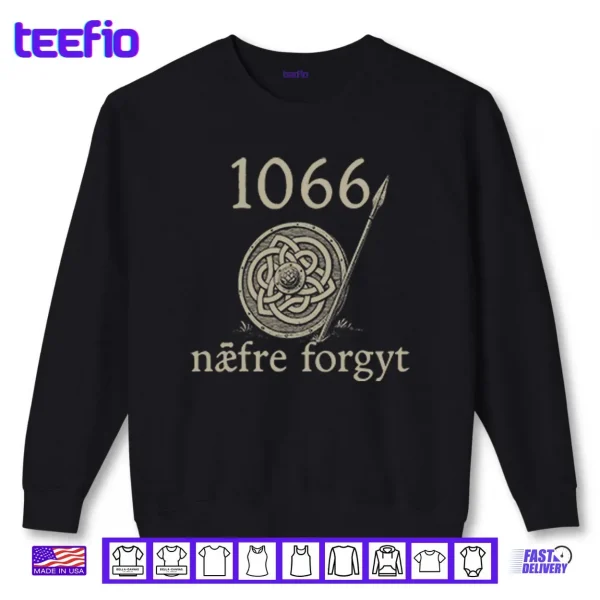 1066 Naefre Forgyt Never Forget Viking England History Shirt 1 Sweatshirt 1066 Naefre Forgyt Never Forget Viking England History Shirt