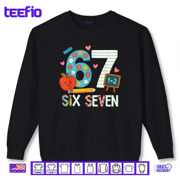 Sweatshirt 6 7 Six Seven Meme 67 Teacher Shirt