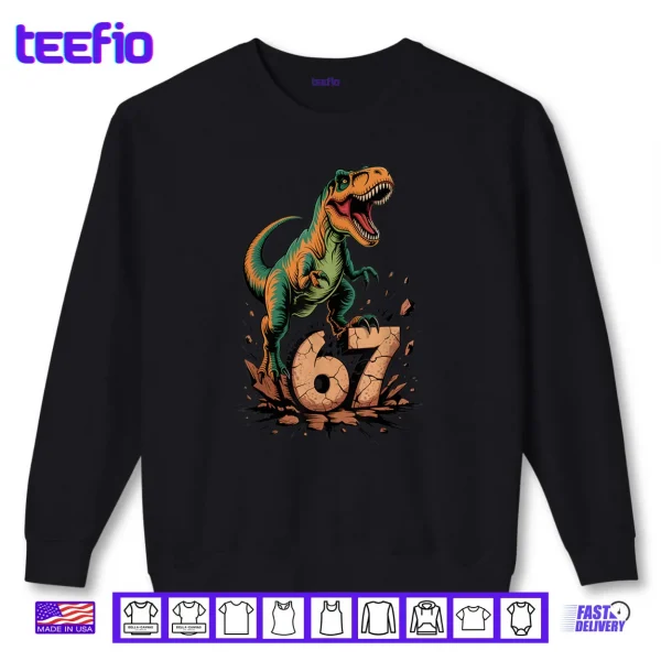 Sweatshirt 67 T Rex Six Seven Tyrannosaurus Dinosaur 6 7 Meme 67 Shirt