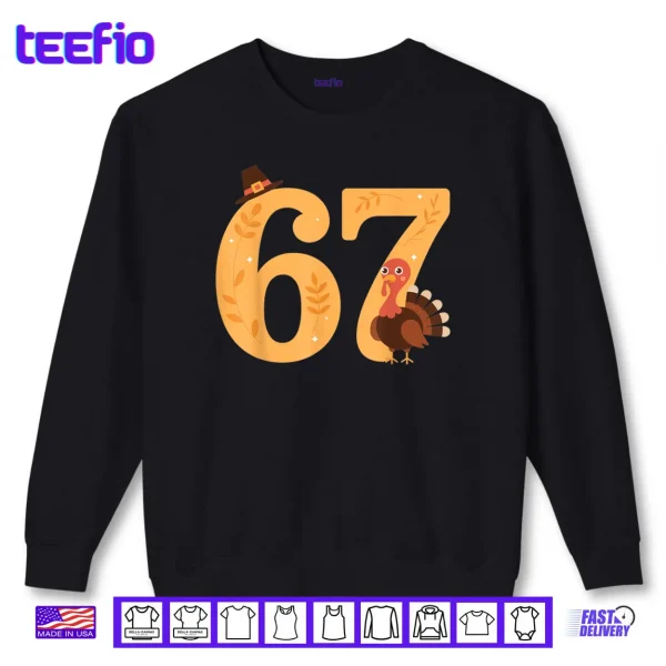 67 Thanksgiving Turkey 67 Meme Thanksgiving Shirt 1 Sweatshirt 67 Thanksgiving Turkey 67 Meme Thanksgiving Shirt