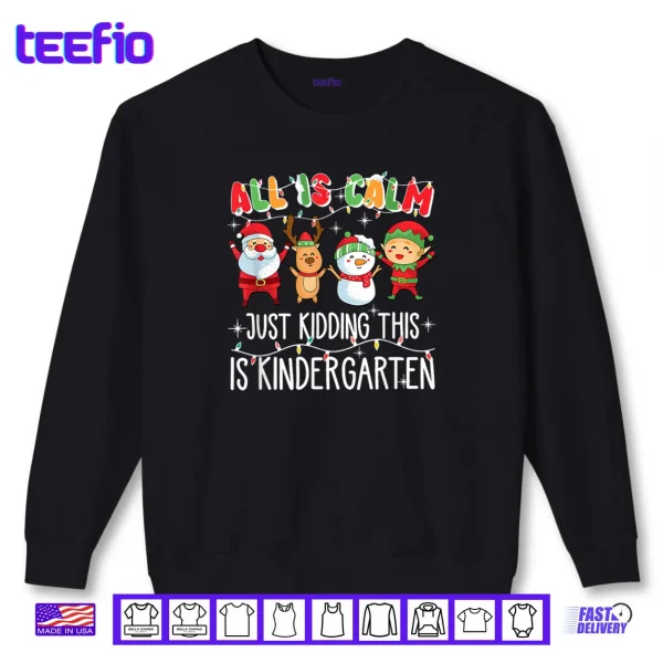 Sweatshirt All is Calm just Kidding This is Kindergarten Shirt