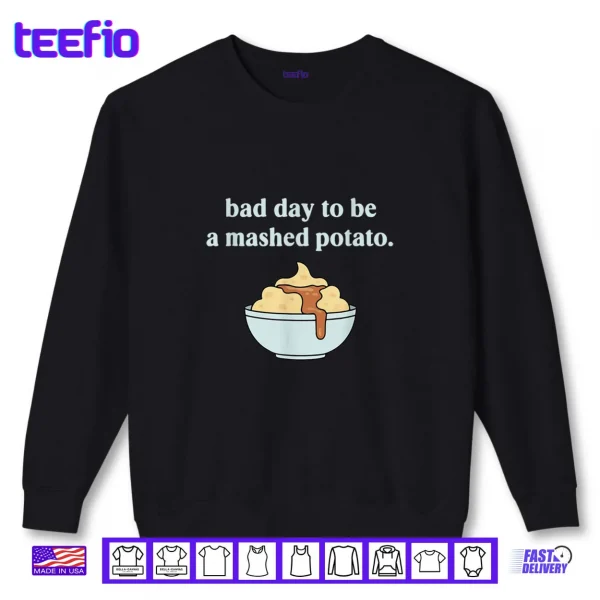 Sweatshirt Bad Day to Be A Mashed Potato Thanksgiving Humor Shirt
