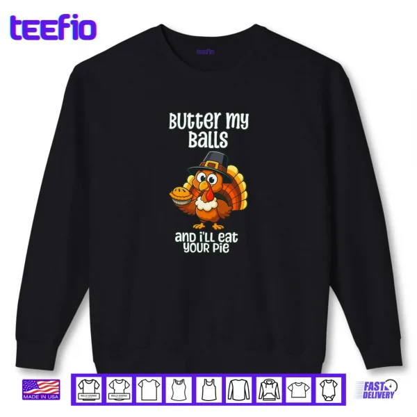 Butter My Balls and I'll eat Your Pie Thanksgiving Vintage Shirt 1 Sweatshirt Butter My Balls and Ill eat Your Pie Thanksgiving Vintage Shirt
