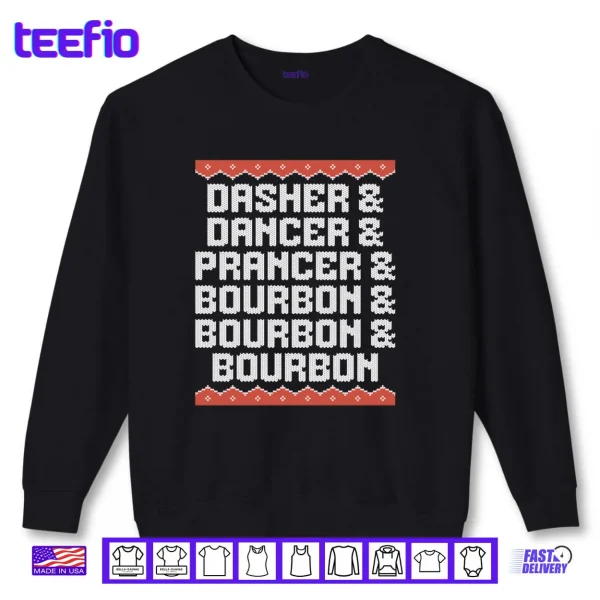 Sweatshirt Dasher Dancer Prancer and Bourbon Christmas Holiday Shirt